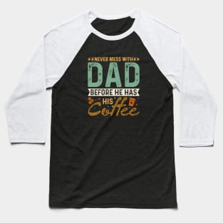 Never Mess with dad before he has his coffee Baseball T-Shirt